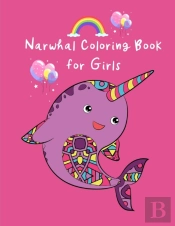 Narwhal Coloring Book For Girls: Cute Un