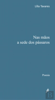 Nas Mãos a Sede dos Passaros