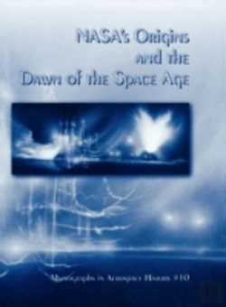 Bertrand.pt - Nasa'S Origins And The Dawn Of The Space Age. Monograph In Aerospace History, No. 10, 1998