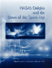Nasa'S Origins And The Dawn Of The Space Age. Monograph In Aerospace History, No. 10, 1998