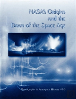 Bertrand.pt - Nasa'S Origins And The Dawn Of The Space Age. Monograph In Aerospace History, No. 10, 1998