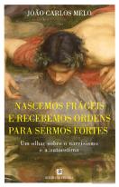 Nascemos Frágeis e Recebemos Ordens para Sermos Fortes