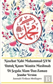 Nasehat Nabi Muhammad Saw Untuk Kaum Wanita Muslimah Di Segala Alam Dan Zaman Standar Version