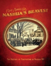 Nashua'S Bravest - The History Of Firefighting In Nashua Nh