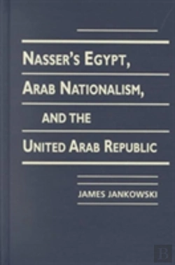Bertrand.pt - Nasser'S Egypt, Arab Nationalism And The United Arab Republic