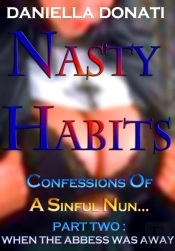 Nasty Habits: Confessions Of A Sinful Nun - Part Two: When The Abbess Was Away