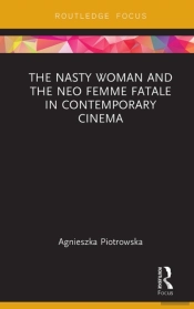 Nasty Woman And The Neo Femme Fatale In Contemporary Cinema