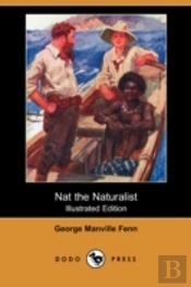 Nat The Naturalist (Illustrated Edition) (Dodo Press)