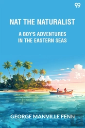 Nat The Naturalista Boy'S Adventures In The Eastern Seas (Edition1)