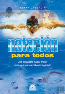 Bertrand.pt - Natación Para Todos. Una Guía Para Nadar Mejor De Lo Que Nunca Había Imaginado