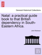 Natal: A Practical Guide Book To That Br