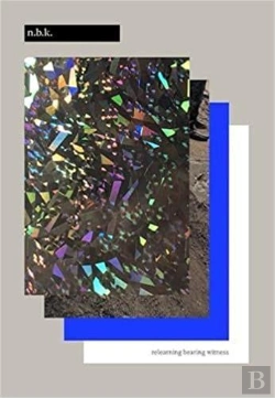 Bertrand.pt - Natascha Sadr Haghighian. Relearning Bearing Witness /Anglais