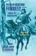 Nathan Bedford Forrest And The Battle Of Fort Pillow