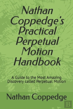 Bertrand.pt - Nathan Coppedge'S Practical Perpetual Motion Handbook