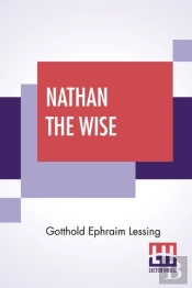 Nathan The Wise: A Dramatic Poem In Five
