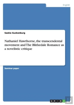 Bertrand.pt - Nathaniel Hawthorne, The Transcendental Movement And The Blithedale Romance As A Novelistic Critique