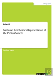 Nathaniel Hawthorne'S Representation Of The Puritan Society