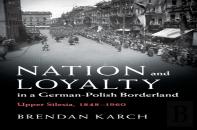 Nation And Loyalty In A German-Polish Borderland