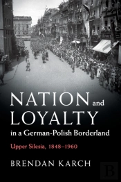 Nation And Loyalty In A German-Polish Borderland
