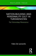 Nation-Building And Personality Cult In Turkmenistan