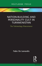 Nation-Building And Personality Cult In Turkmenistan