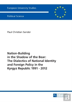 Bertrand.pt - Nation-Building In The Shadow Of The Bear: The Dialectics Of National Identity And Foreign Policy In The Kyrgyz Republic 1991â€“2012