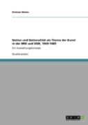 Nation Und Nationalitat Als Thema Der Kunst In Der Brd Und Ddr, 1949-1989