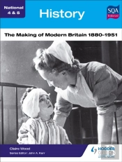 National 4 & 5 History: The Making Of Modern Britain 1880-1951