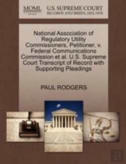 Bertrand.pt - National Association Of Regulatory Utility Commissioners, Petitioner, V. Federal Communications Commission Et Al. U.S. Supreme Court Transcript Of Record With Supporting Pleadings