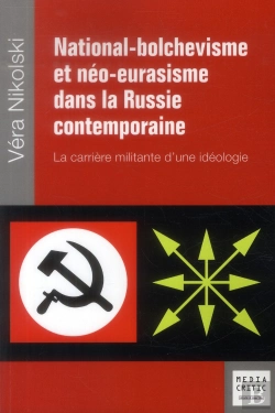 Bertrand.pt - National-Bolchevisme Et Néo-Eurasisme Dans La Russie Post-Soviétique ; La Carrière Militante D'Une Idéologie