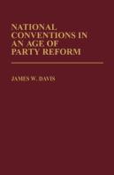 National Conventions In An Age Of Party Reform.