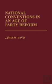National Conventions In An Age Of Party Reform.