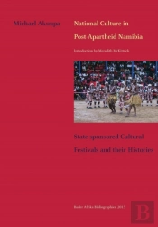 National Culture In Post-Apartheid Namibia. State-Sponsored Cultural Festivals And Their Histories