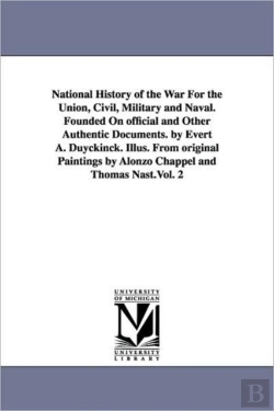 Bertrand.pt - National History Of The War For The Union, Civil, Military And Naval. Founded On Official And Other Authentic Documents. By Evert A. Duyckinck. Illus. From Original Paintings By Alonzo Chappel And Tho