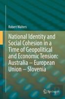 National Identity And Social Cohesion In A Time Of Geopolitical And Economic Tension: Australia Â€“ European Union Â€“ Slovenia