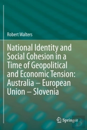 National Identity And Social Cohesion In A Time Of Geopolitical And Economic Tension: Australia Â€“ European Union Â€“ Slovenia