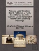 National Labor Relations Board, Petitioner, V. Purity Food Stores, Inc. U.S. Supreme Court Transcript Of Record With Supporting Pleadings