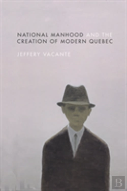 Bertrand.pt - National Manhood And The Creation Of Modern Quebec