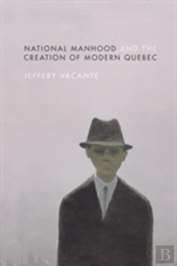 Bertrand.pt - National Manhood And The Creation Of Modern Quebec