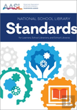 National School Library Standards For Learners, School Librarians, And School Libraries