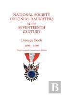 National Society Colonial Daughters Of The Seventeenth Century. Lineage Book, 1896-1999. The Centennial Remembrance Edition