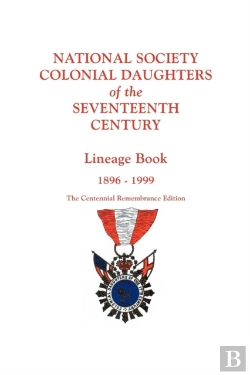 Bertrand.pt - National Society Colonial Daughters Of The Seventeenth Century. Lineage Book, 1896-1999. The Centennial Remembrance Edition