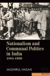 Nationalism And Communal Politics In India 1885-1930