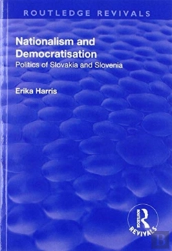 Bertrand.pt - Nationalism And Democratisation: Politics Of Slovakia And Slovenia