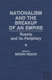 Nationalism And The Breakup Of An Empire