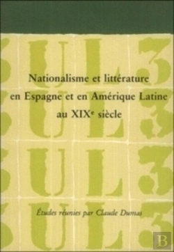 Bertrand.pt - Nationalisme Et Littérature En Espagne Et En Amérique Latine Au Xixe Siècle
