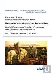 Nationalist Imaginings Of The Russian Past. Anatolii Fomenko And The Rise Of Alternative History In Post-Communist Russia. With A Foreword By Donald Ostrowski