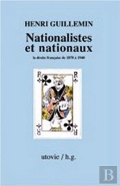 Nationalistes Et Nationaux La Droite Francaise De 1870 A 1940
