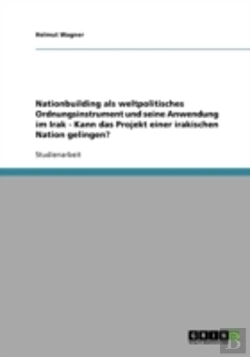 Bertrand.pt - Nationbuilding Als Weltpolitisches Ordnungsinstrument Und Seine Anwendung Im Irak - Kann Das Projekt Einer Irakischen Nation Gelingen?