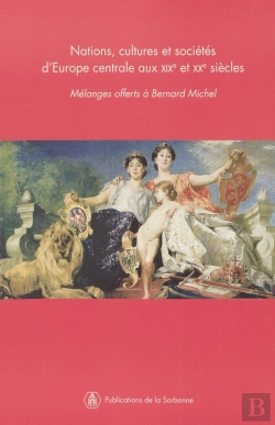 Bertrand.pt - Nations, Cultures Et Sociétés D'Europe Centrale Aux Xixe Et Xxe Siècles : Mélanges Offerts À Bernard Michel